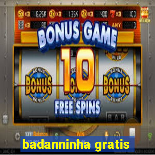 badanninha gratis